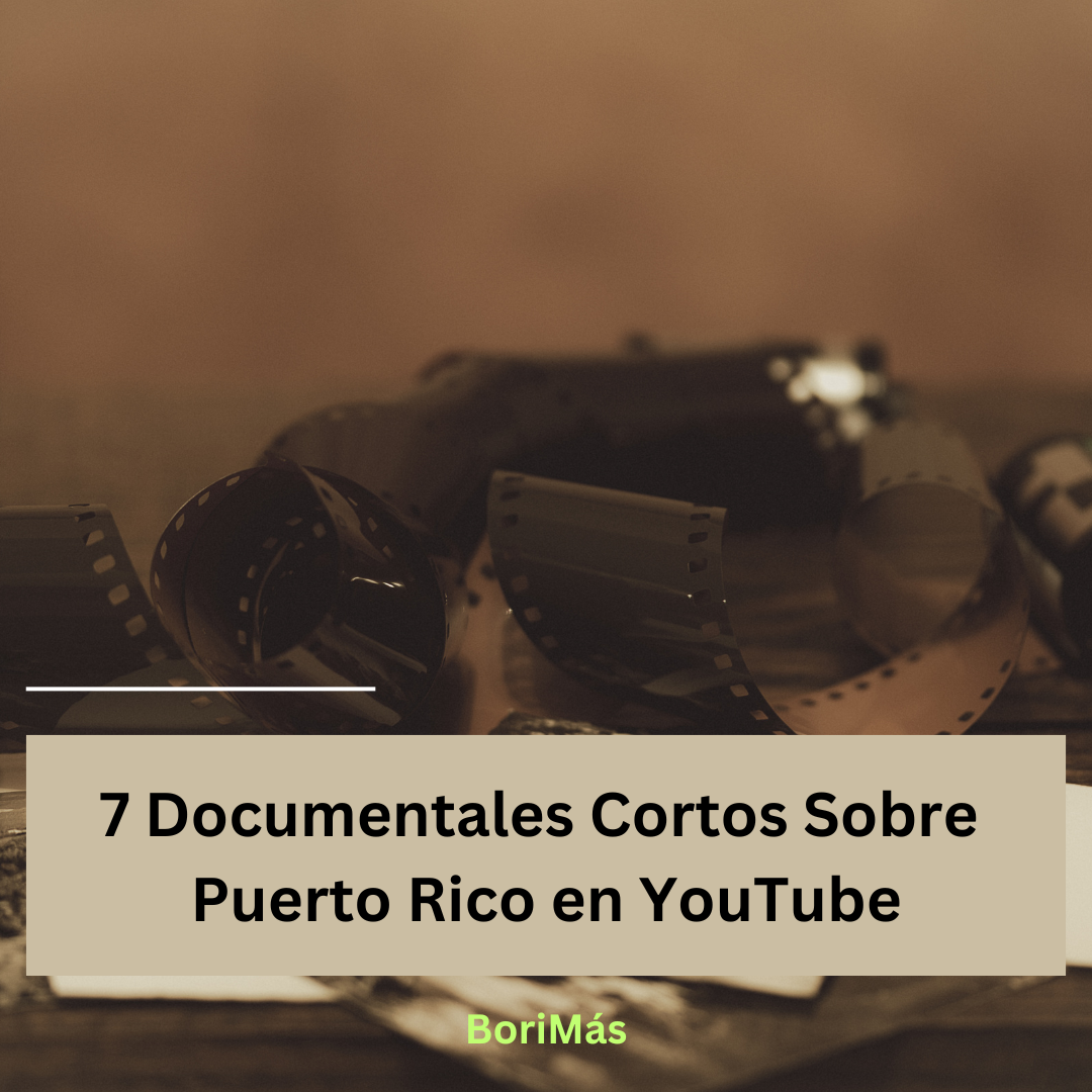 7 Documentales Cortos Sobre Puerto Rico en YouTube